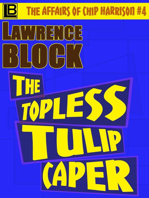 Title details for The Topless Tulip Caper by Lawrence Block - Wait list